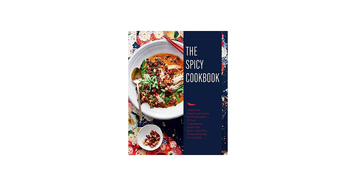 The Spicy Cookbook: Over 100 Recipes to Set Your Tastebuds Alight | 拾書所