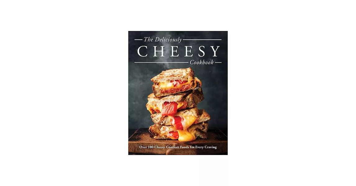 Cheese: Over 100 Cheesy Recipes for Year-Round Comfort | 拾書所