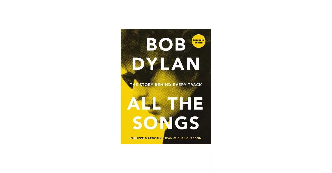 Bob Dylan All the Songs: The Story Behind Every Track Expanded Edition | 拾書所