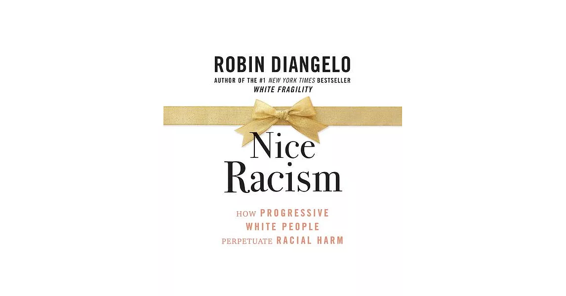 Nice Racism: How Progressive White People Perpetuate Racial Harm | 拾書所