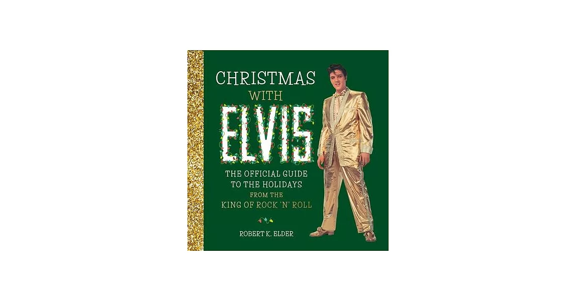 Christmas with Elvis: The Official Guide to the Holidays from the King of Rock ’’n’’ Roll | 拾書所