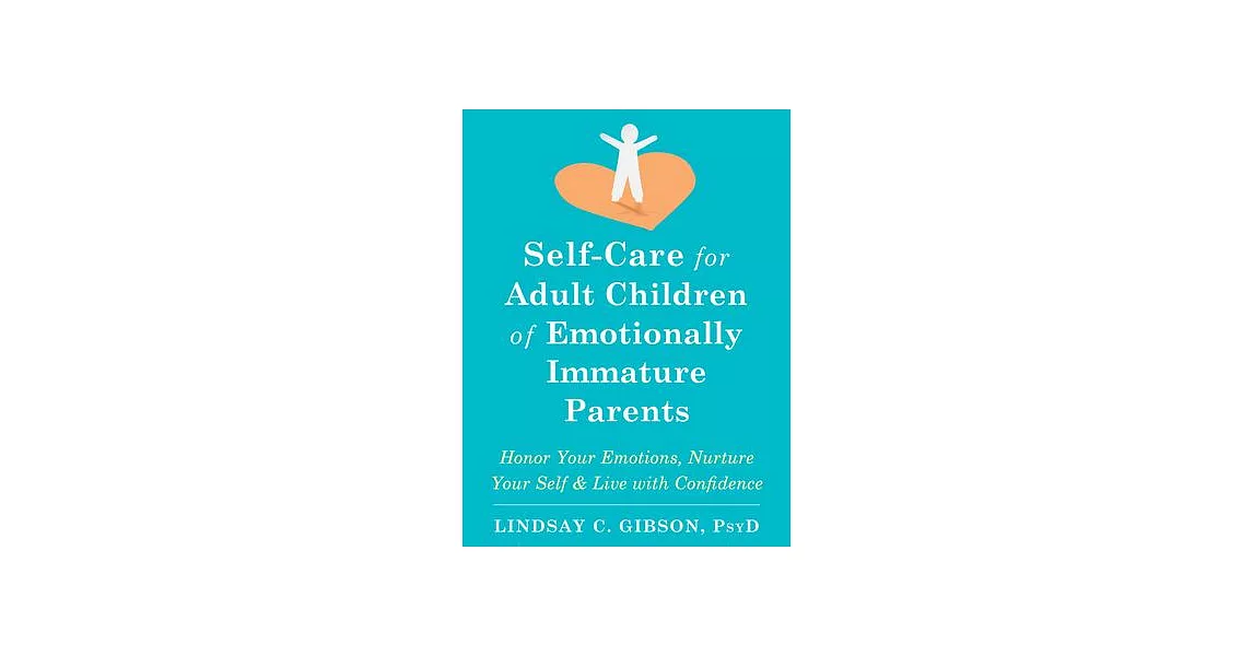 Self-Care for Adult Children of Emotionally Immature Parents: Daily Practices to Honor Your Emotions and Live with Confidence | 拾書所