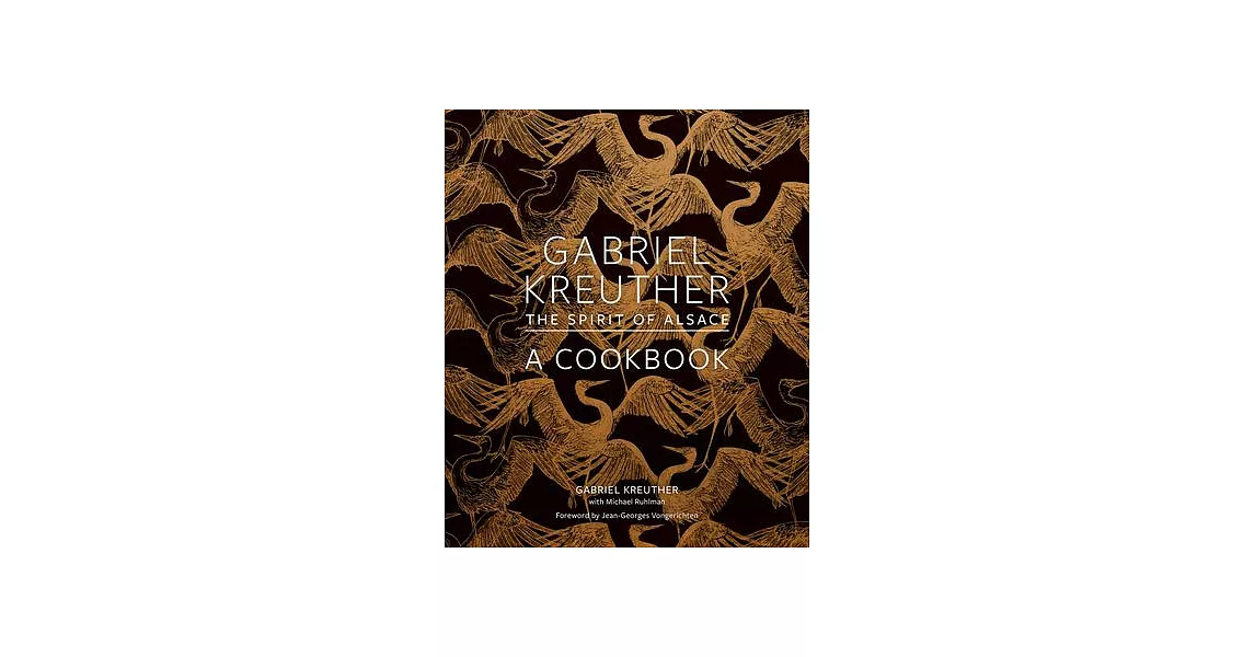 Gabriel Kreuther: The Spirit of Alsace, a Cookbook | 拾書所