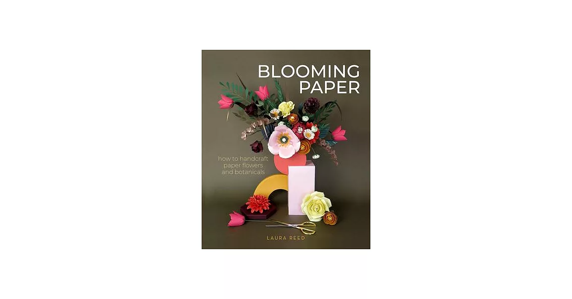 Blooming Paper: How to Handcraft Paper Flowers and Botanicals | 拾書所