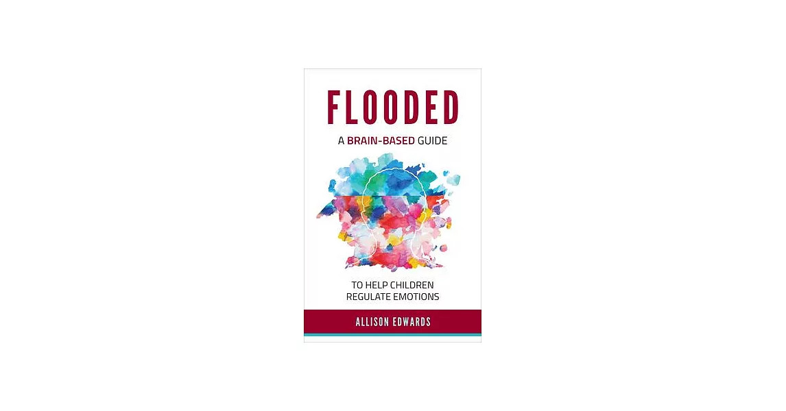 Flooded: A Brain-Based Guide to Help Children Regulate Emotions | 拾書所
