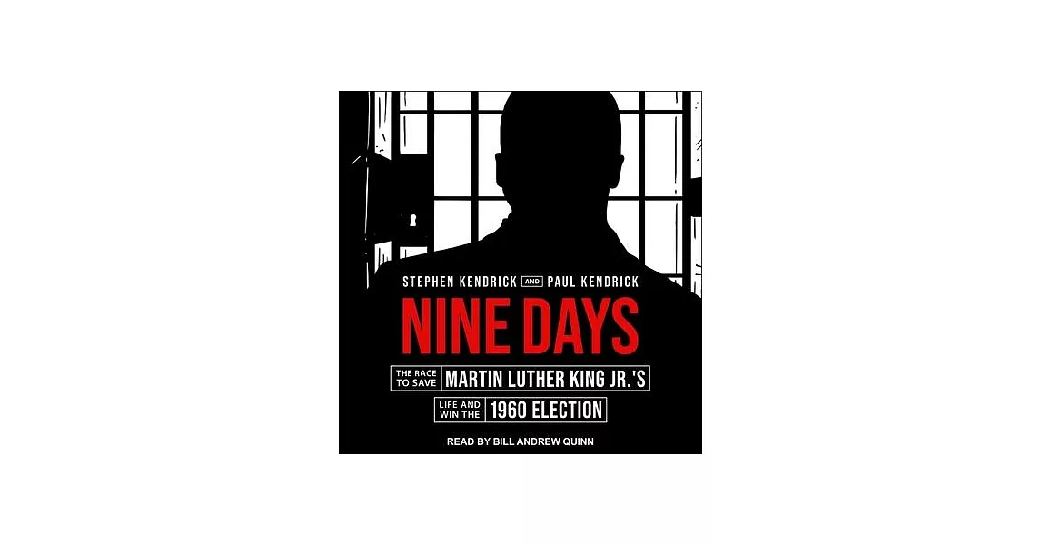 Nine Days: The Race to Save Martin Luther King Jr.’’s Life and Win the 1960 Election | 拾書所