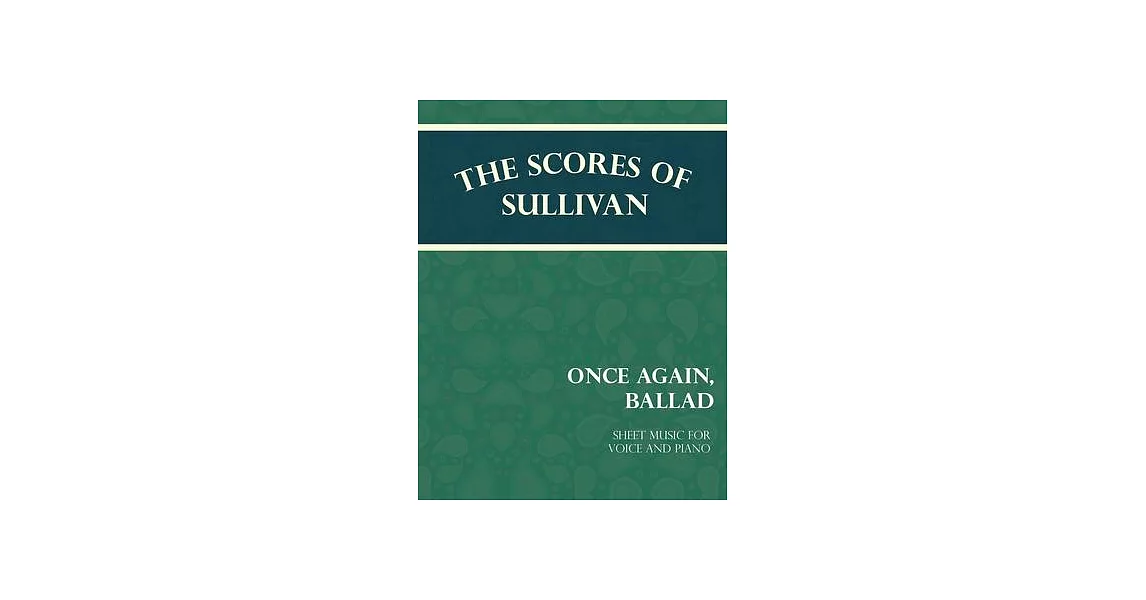 The Scores of Sullivan - Once Again, Ballad - Sheet Music for Voice and Piano | 拾書所