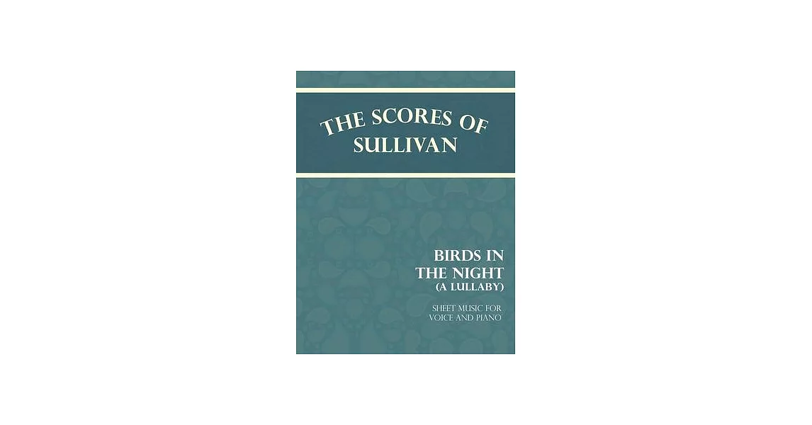 The Scores of Sullivan - Birds in the Night - A Lullaby - Sheet Music for Voice and Piano | 拾書所