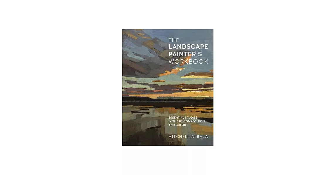 The Landscape Painter’’s Workbook: Essential Studies in Shape, Composition, and Color | 拾書所