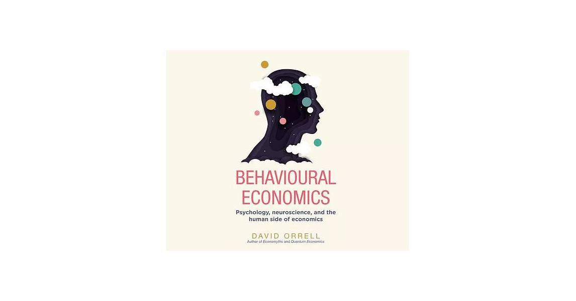Behavioural Economics: Psychology, Neuroscience, and the Human Side of Economics | 拾書所