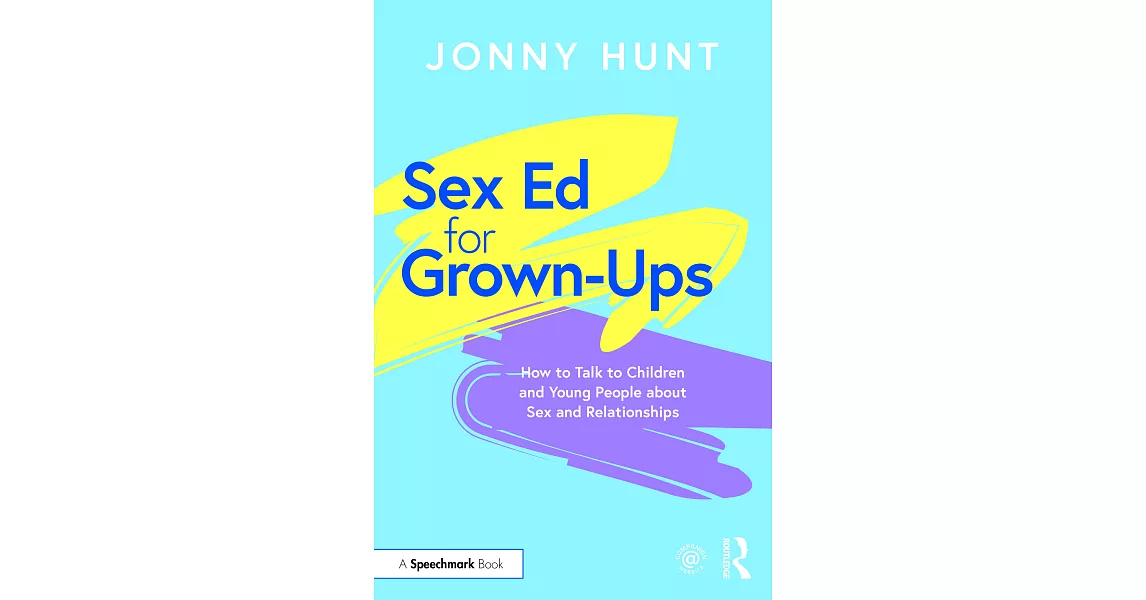 Sex Ed for Grown-Ups: How to Talk to Children and Young People about Sex and Relationships | 拾書所