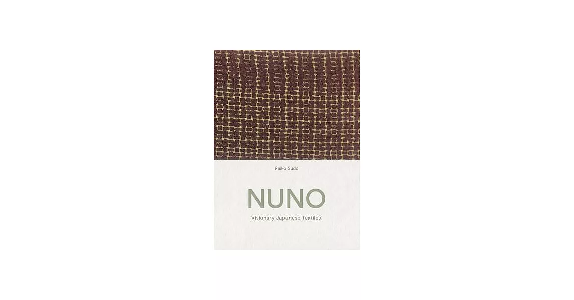 Nuno: Visionary Japanese Textiles | 拾書所