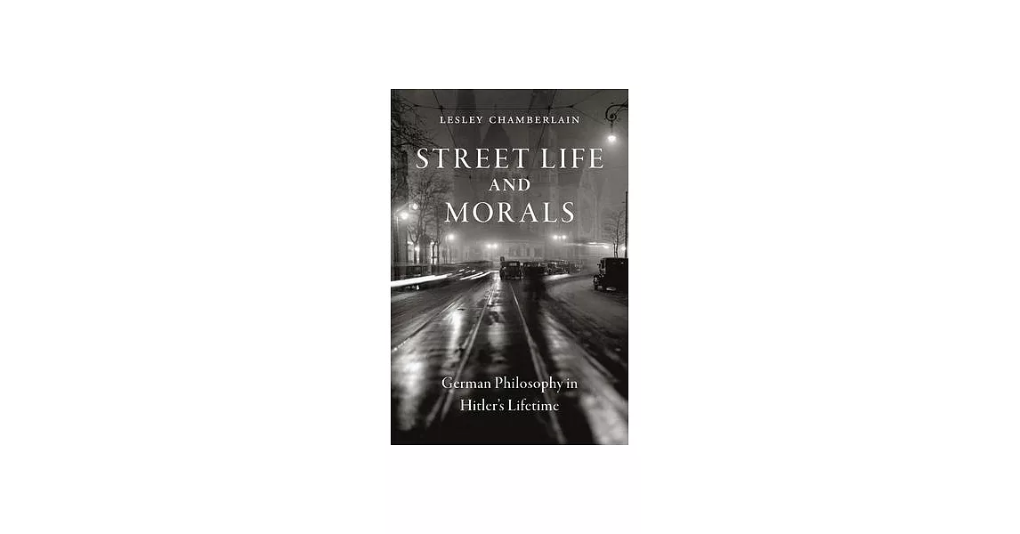 Street Life and Morals: German Philosophy in Hitler’’s Lifetime | 拾書所