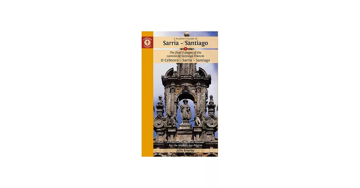 A Pilgrim’’s Guide to Sarria -- Santiago: The Last 5 Stages of the Camino de Santiago (Camino Francés) | 拾書所