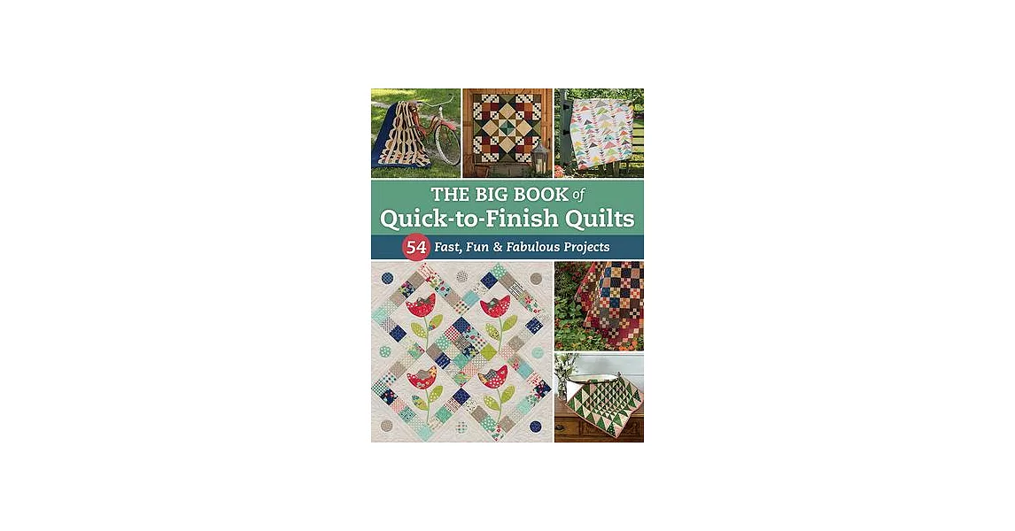 The Big Book of Quick-To-Finish Quilts: 54 Fast, Fun & Fabulous Projects | 拾書所