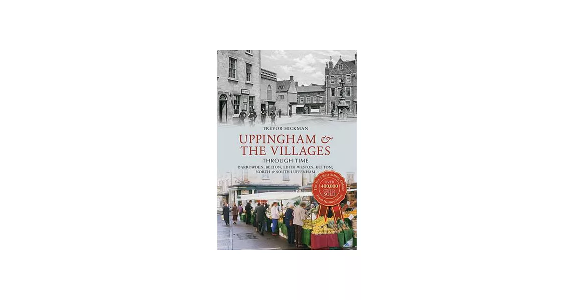 Uppingham & the Villages Through Time: Barrowden, Belton, Edith Weston, Ketton North & South Luffenham | 拾書所