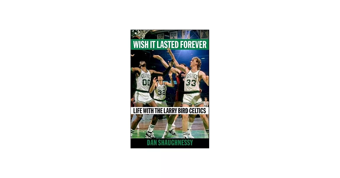 Wish It Lasted Forever: Life with the Larry Bird Celtics | 拾書所