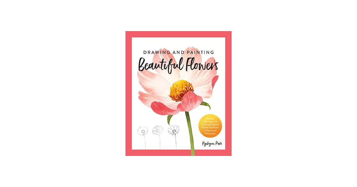 Drawing and Painting Beautiful Flowers: Discover Techniques for Creating Realistic Florals and Plants in Pencil and Watercolor | 拾書所