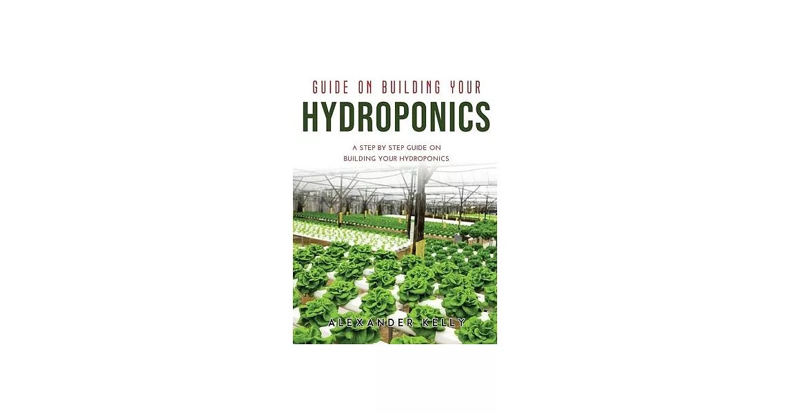 Guide on Building Your Hydroponics: A Step by Step Guide on Building Your Hydroponics | 拾書所