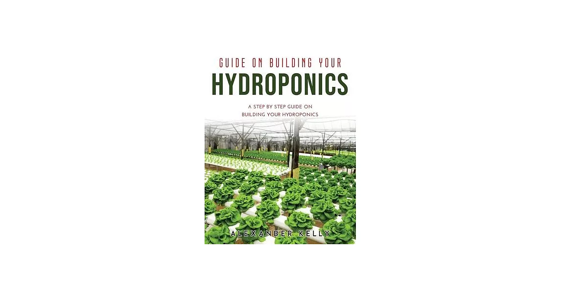 Guide on Building Your Hydroponics: A Step by Step Guide on Building Your Hydroponics | 拾書所