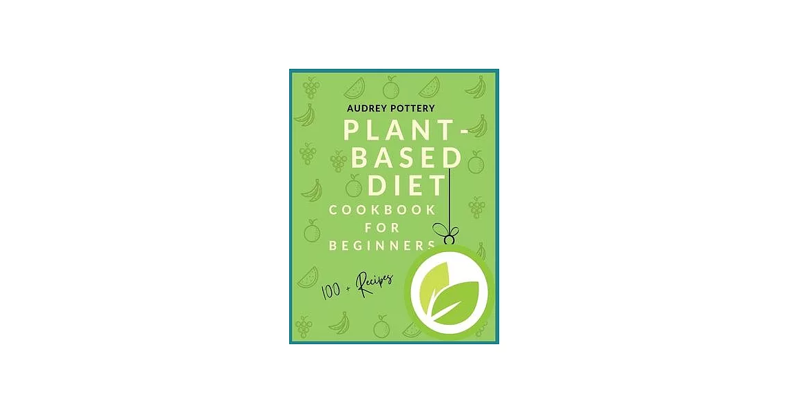 Plant-Based Diet: Volume 2: Cookbook for beginners with more than 100 recipes and Guide! | 拾書所