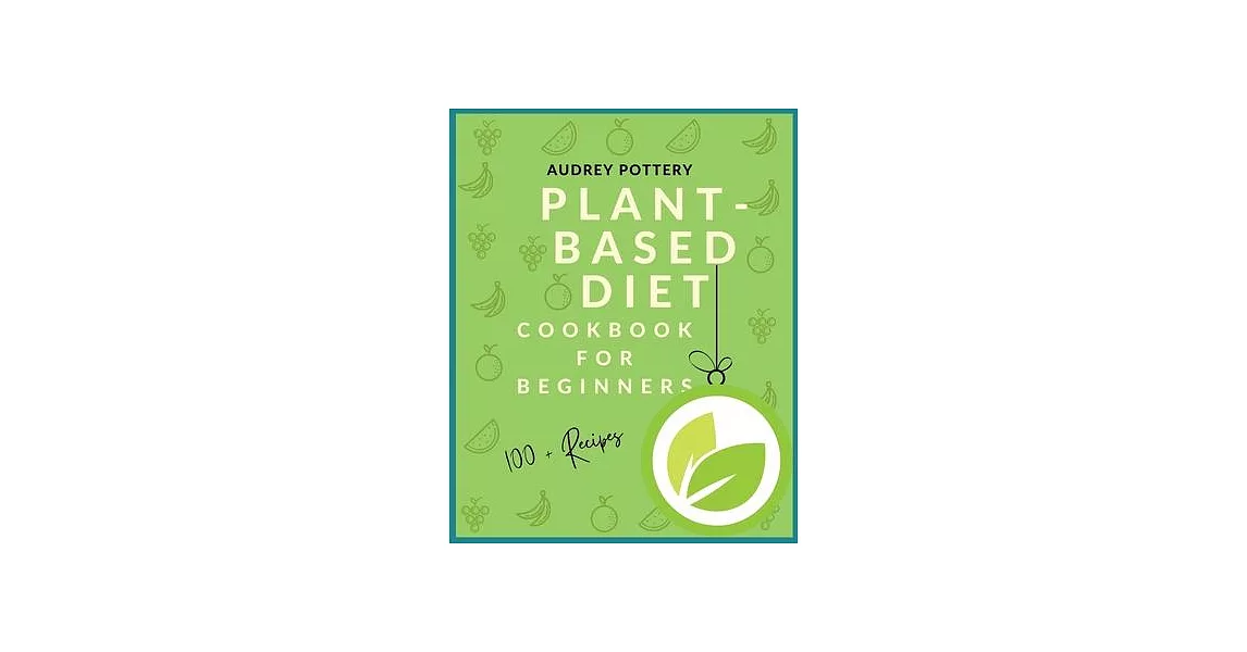 Plant-Based Diet: Volume 2: Cookbook for beginners with more than 100 recipes and Guide! | 拾書所