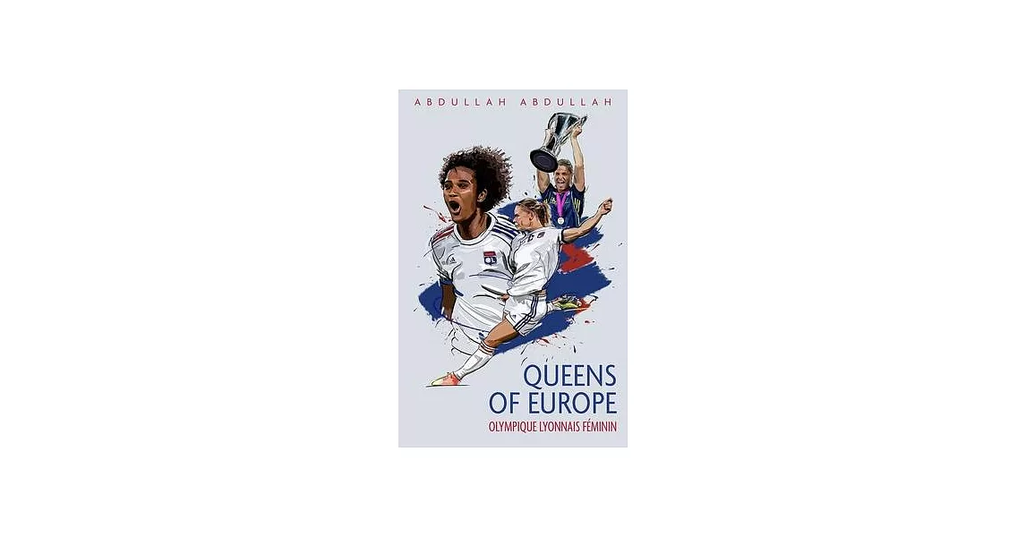 Olympique Lyonnais Féminin: Queens of Europe | 拾書所