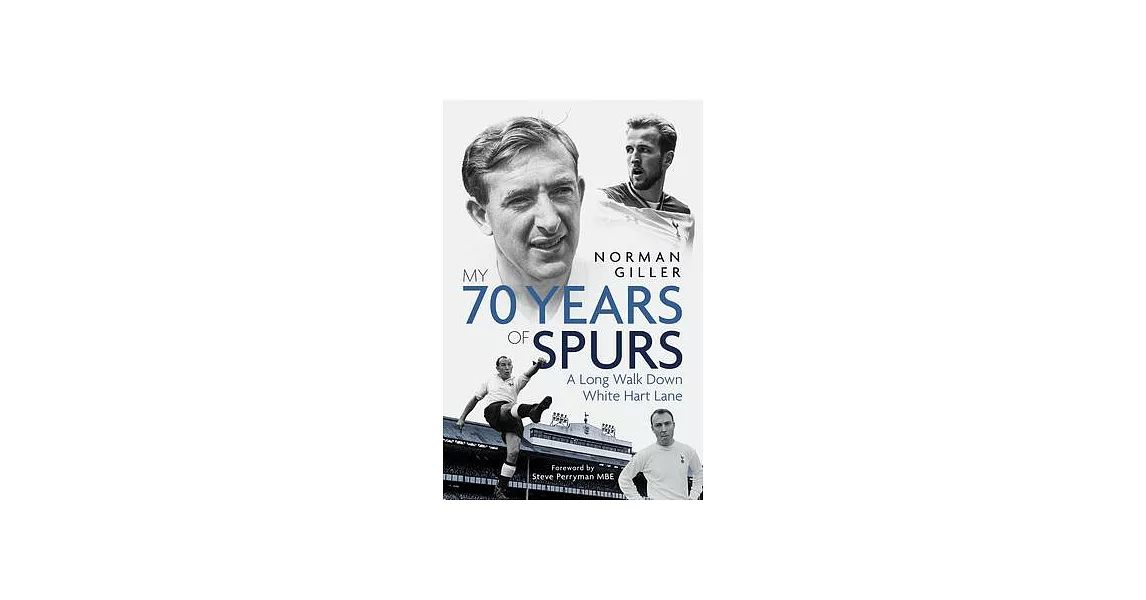 My Seventy Years of Spurs: A Long Walk Down White Hart Memory Lane | 拾書所