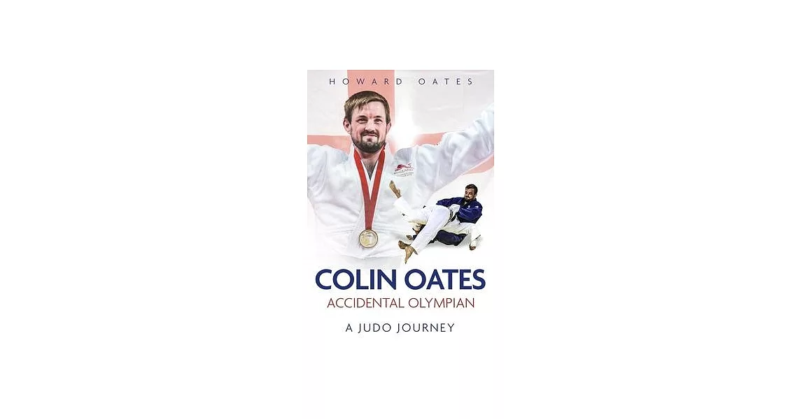 Accidental Olympian: Colin Oates, a Judo Journey | 拾書所