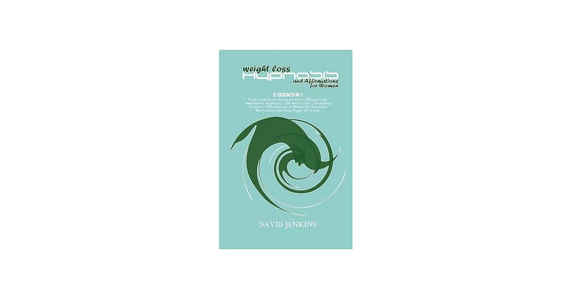 Weight Loss Hypnosis and Affirmations for Women: 2 Books in 1 Code your brain using positive affirmations, meditation, hypnosis, and motivation - Incl | 拾書所