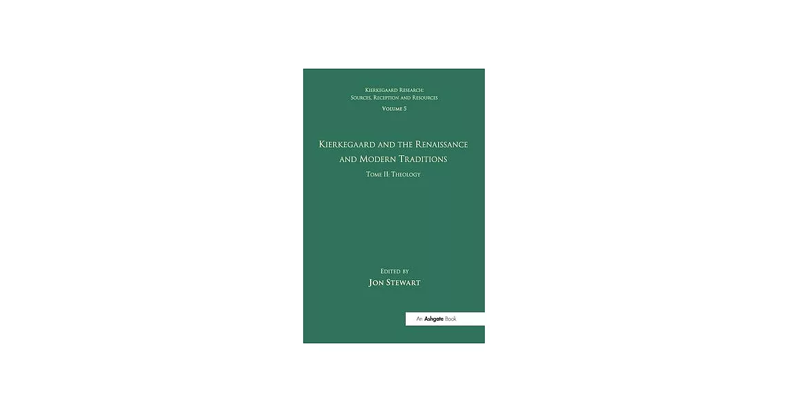 Volume 5, Tome II: Kierkegaard and the Renaissance and Modern Traditions - Theology | 拾書所