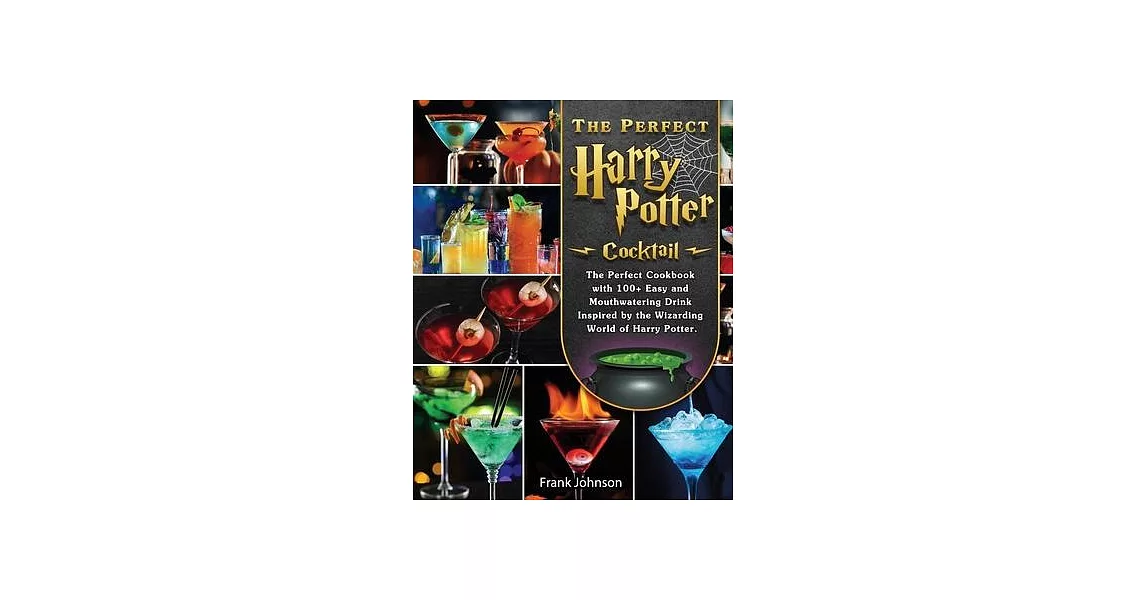 The Perfect Harry Potter Cocktail: The Perfect Cookbook with 100+ Easy and Mouthwatering Drink Inspired by the Wizarding World of Harry Potter. | 拾書所