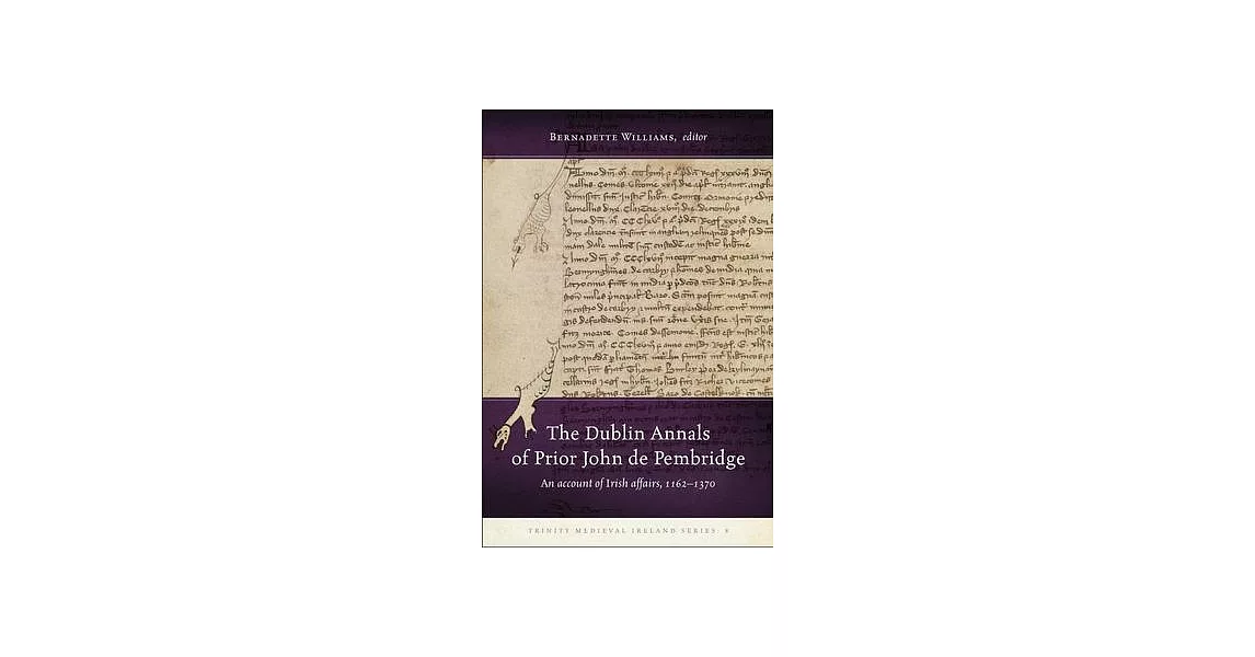 The Dublin Annals of Prior John de Pembridge: An Account of Irish Affairs, 1162-1370 | 拾書所