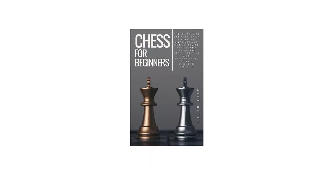 chess for beginners: The Ultimate Step by Step Guide To Understand Chess Board Rules And Learn the Best Tactics and Strategies. Start Winni | 拾書所