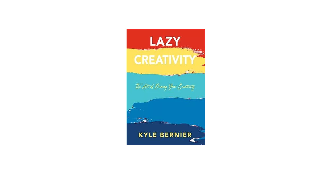 Lazy Creativity: The Art of Owning Your Creativity | 拾書所