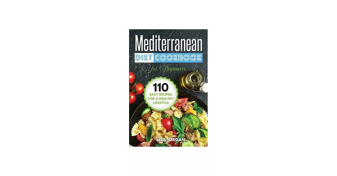 Mediterranean Diet Cookbook for Beginners: 110 Easy Recipes for a Healthy Lifestyle | 拾書所