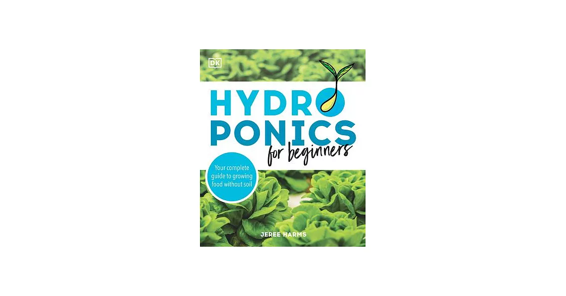 Hydroponics for Beginners: Your Complete Guide to Growing Food Without Sun or Soil | 拾書所