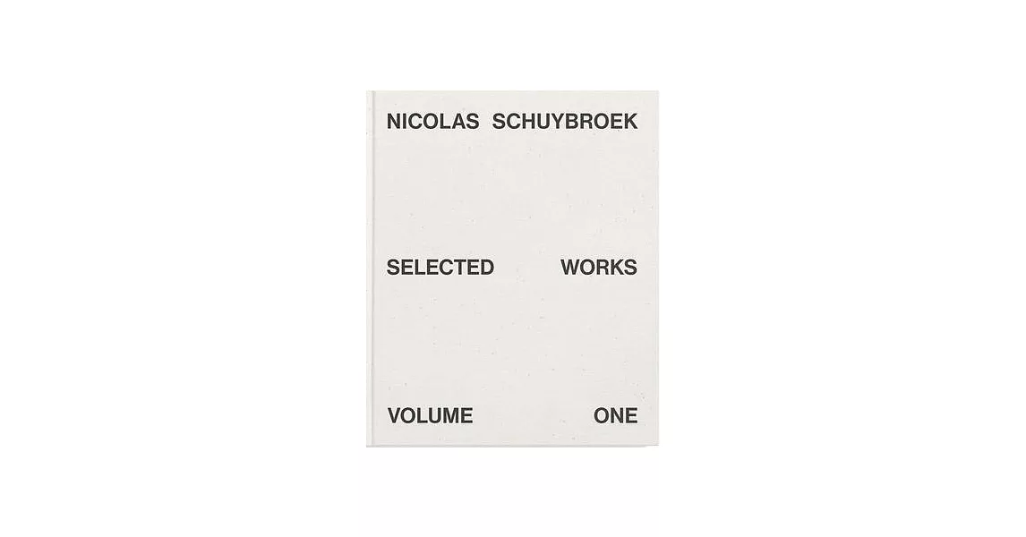 Nicolas Schuybroek: Selected Works Volume One | 拾書所