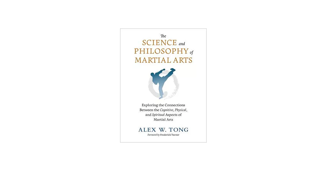 The Science and Philosophy of Martial Arts: Exploring the Connections Between the Cognitive, Physical, and Spiritual Aspects of Martial Arts | 拾書所