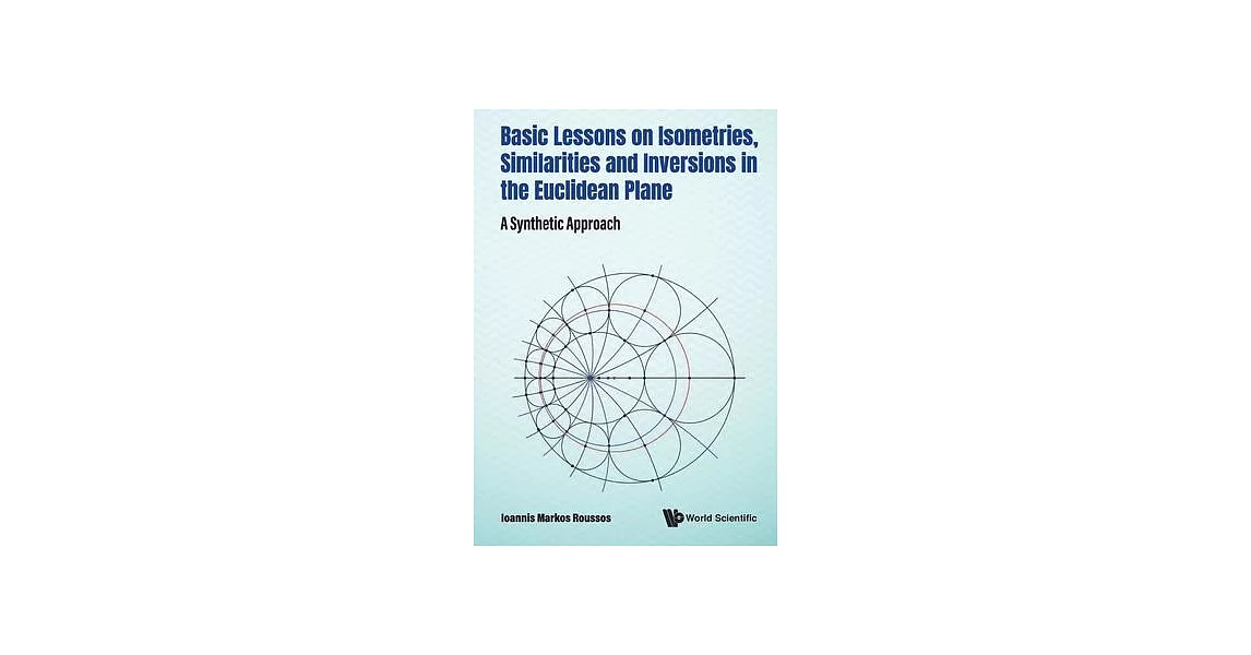 Basic Lessons on Isometries, Similarities and Inversions in the Euclidean Plane: A Synthetic Approach | 拾書所