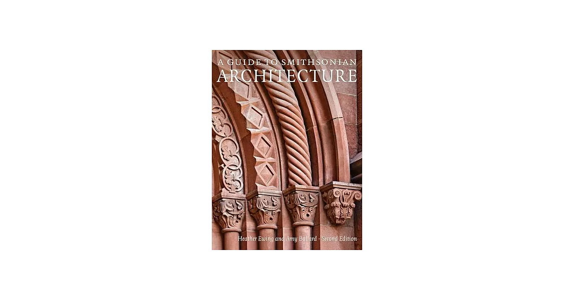 A Guide to Smithsonian Architecture 2nd Edition: An Architectural History of the Smithsonian | 拾書所