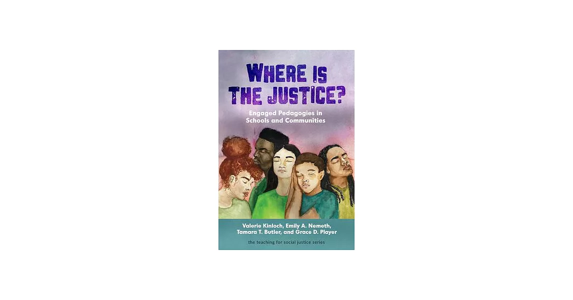 Where Is the Justice? Engaged Pedagogies in Schools and Communities | 拾書所