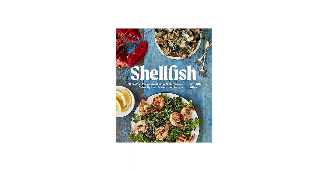 Shellfish: 50 Seafood Recipes for Shrimp, Crab, Mussels, Clams, Oysters, Scallops, and Lobster | 拾書所