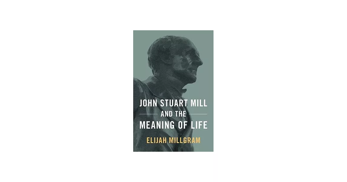 John Stuart Mill and the Meaning of Life | 拾書所