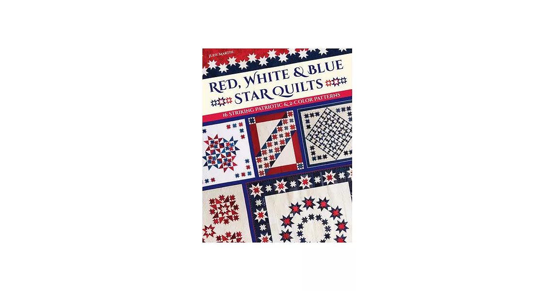 Red, White & Blue Star Quilts: 16 Striking Patriotic & 2-Color Patterns | 拾書所
