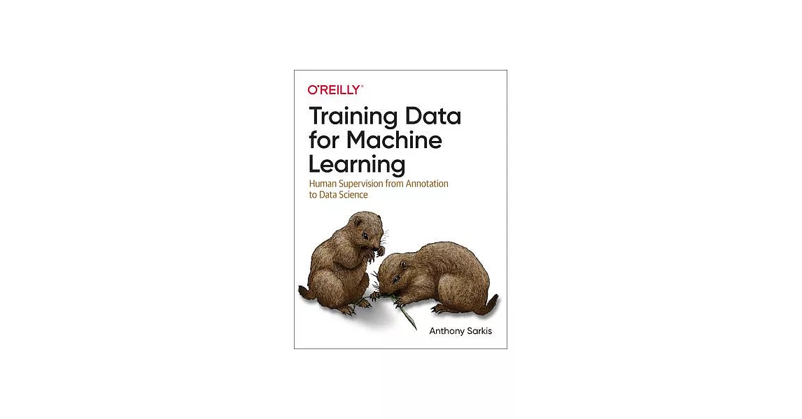 Training Data for Machine Learning Models: Your Hands-On Guide to the Fundamentals of Training Data for Deep Learning | 拾書所