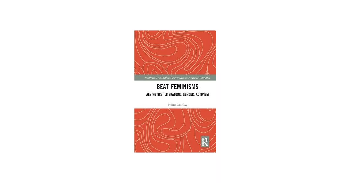 Beat Feminisms: Aesthetics, Literature, Gender, Activism | 拾書所