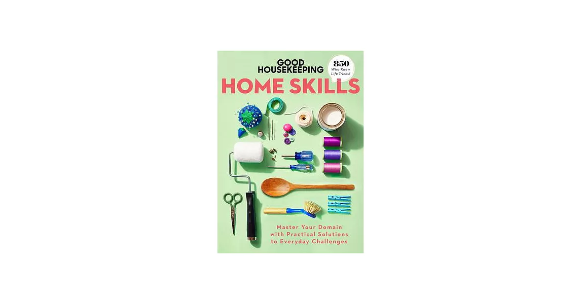 Good Housekeeping Home Skills: Master Your Domain with Practical Solutions to Everyday Challenges | 拾書所