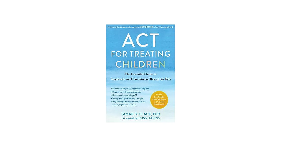 ACT for Treating Children: The Essential Guide to Acceptance and Commitment Therapy for Kids | 拾書所