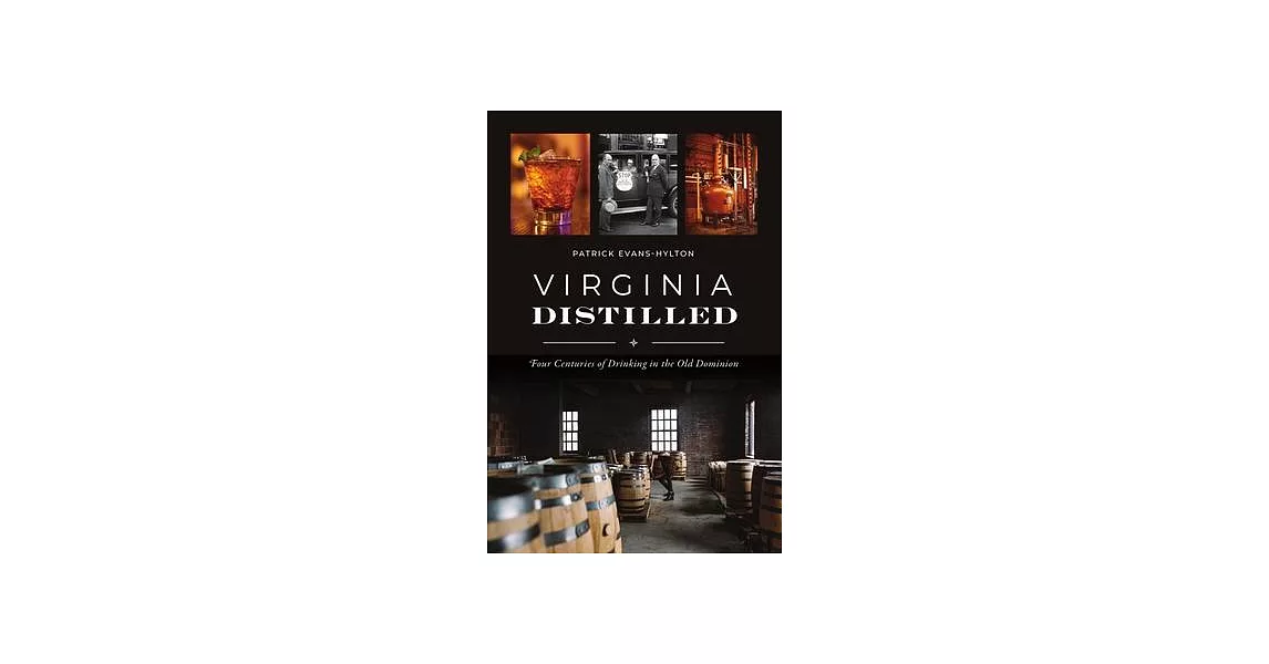 Virginia Distilled: Four Centuries of Drinking in the Old Dominion | 拾書所